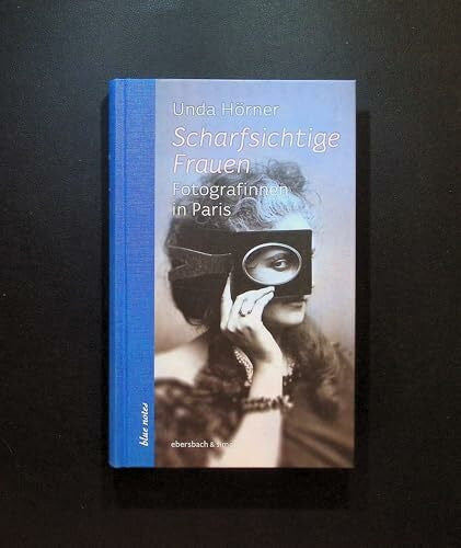 Hörner, Unda Scharfsichtige Frauen: Fotografinnen in Paris (blue notes)