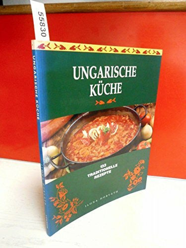 Horvath, Ilona Ungarische Küche. 133 traditionelle Rezepte.