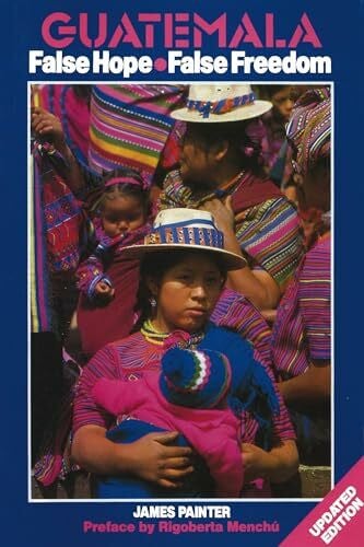 Menchu, Rigoberto Guatemala: False Hope False Freedom