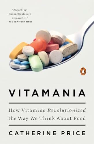 Price, Catherine Vitamania: How Vitamins Revolutionized the Way We Think About Food