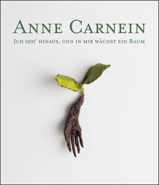 Carnein, Anne Ich seh´hinaus, und in mir wächst ein Baum