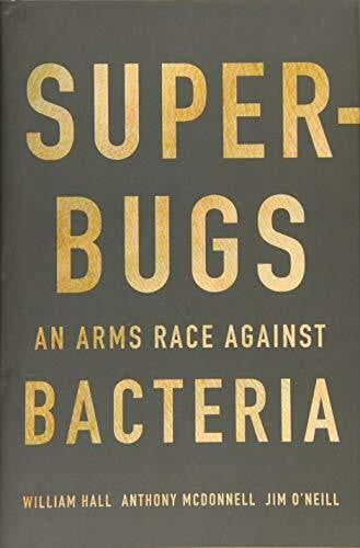 O'Neill, Jim Superbugs: An Arms Race Against Bacteria