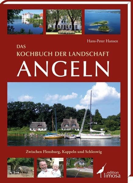 Hansen, Hans-Peter Das Kochbuch der Landschaft Angeln: Zwischen Flensburg, Kappeln und Schleswig