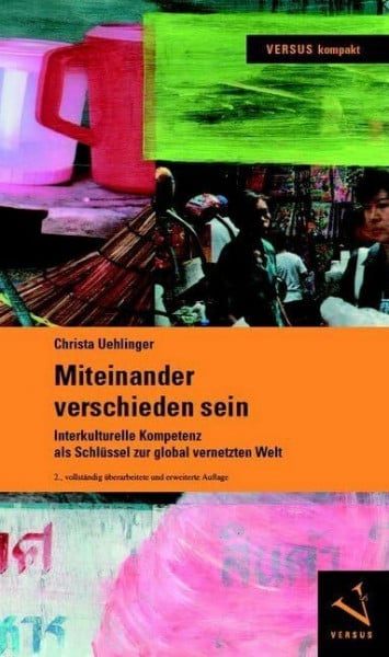 Uehlinger, Christa Miteinander verschieden sein: Interkulturelle Kompetenz als Schlüssel zur global vernetzten Welt (VERSUS kompakt)