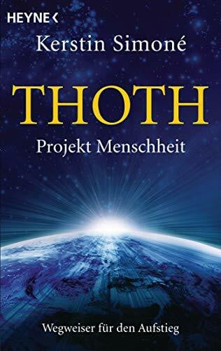 Simoné, Kerstin Thoth. Projekt Menschheit: Wegweiser für den Aufstieg