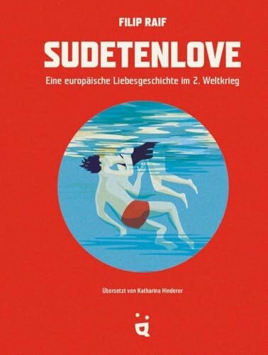 Raif, Filip Sudetenlove: Eine europäische Liebesgeschichte im 2. Weltkrieg