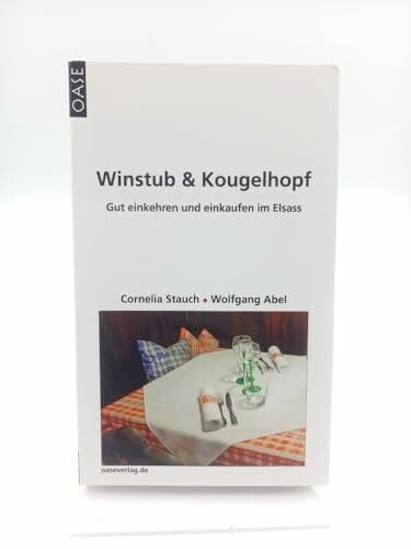 Wolfgang Abel Winstub & Kougelhopf: Gut einkaufen und einkehren im Elsass