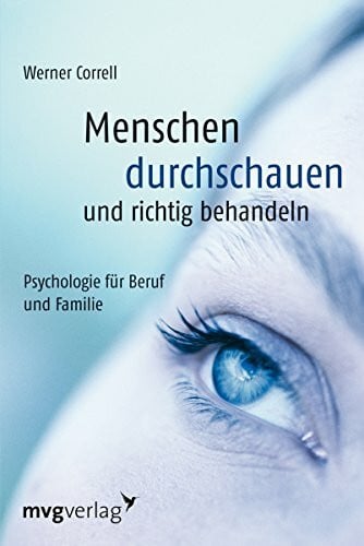 Correll, Werner Menschen durchschauen und richtig behandeln: Psychologie für Beruf und Familie