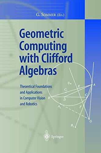 Sommer, Gerald Geometric Computing with Clifford Algebras: Theoretical Foundations and Applications in Computer Vision and Robotics