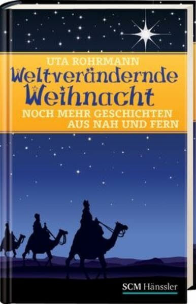 Rohrmann, Uta Weltverändernde Weihnacht: Noch mehr Geschichten aus Nah und Fern