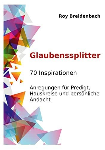 Breidenbach, Roy Glaubenssplitter: 70 Inspirationen - Anregungen für Predigt, Hauskreise und persönliche Andacht