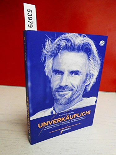 Krücken, Stefan Unverkäuflich! Schulabbrecher, Fußballprofi, Weltunternehmer - die völlig verrückte Geschichte von Bobby Dekeyser (Campfire)