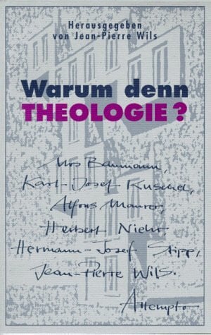 Wils, Jean-Pierre Warum denn Theologie?: Versuche wider die Resignation