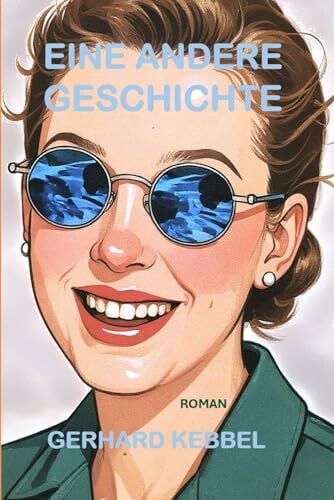 Kebbel, Gerhard Eine andere Geschichte: Roman