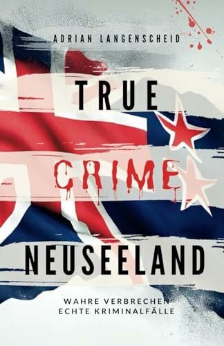 Rademacher, Saskia True Crime Neuseeland: Wahre Verbrechen – Echte Kriminalfälle (True Crime International, Band 14)