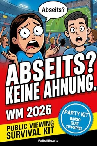 Experte, Fußball Abseits? Keine Ahnung. Die lustige Fußball-Satire zur WM 2026: Public Viewing Survival & Party Kit: Mitmachbuch für Fußball-Ahnungslose - damit du ... (Fußballwissen & Spaß – Quiz & Fakten)