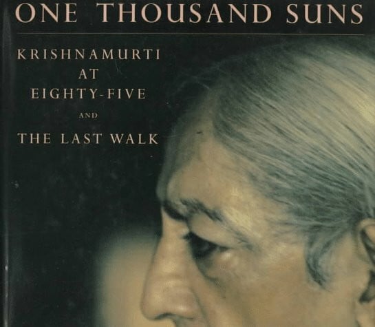 Chandmal, Asit One Thousand Suns: Krishnamurti at Eighty-Five and the Last Walk