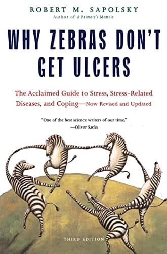 Sapolsky, Robert M. Why Zebras Don't Get Ulcers (Revised and Updated)