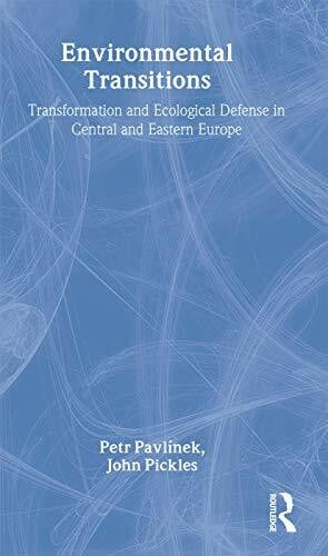 Pickles, John Environmental Transitions: Transformation and Ecological Defense in Central and Eastern Europe
