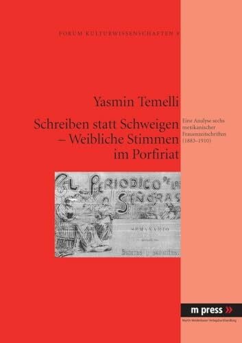 Temelli, Yasmin Schreiben statt Schweigen – Weibliche Stimmen im Porfiriat: Eine Analyse sechs mexikanischer Frauenzeitschriften (1883-1910)