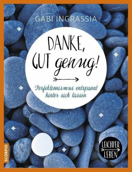 Ingrassia, Gabi Danke, gut genug!: Perfektionismus entspannt hinter sich lassen (Leichter leben)