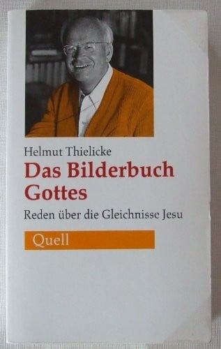 Thielicke, Helmut Das Bilderbuch Gottes: Reden über die Gleichnisse Jesu