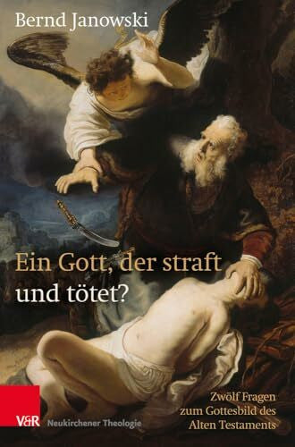 Janowski, Prof. Dr. Bernd Ein Gott, der straft und tötet?: Zwölf Fragen zum Gottesbild des Alten Testaments