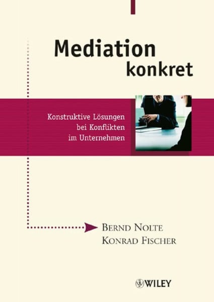 Fischer, Konrad Mediation konkret: Konstruktive Lösungen bei Konflikten im Unternehmen