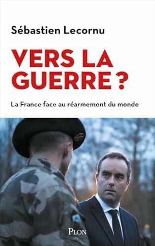 Lecornu, Sébastien Vers la guerre ?: La France face au réarmement du monde
