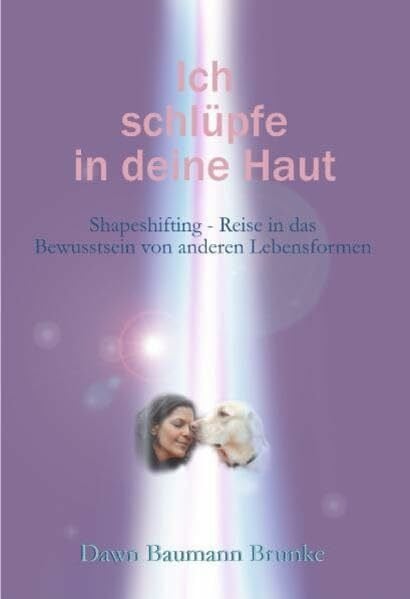 Ellsworth, Johanna Ich schlüpfe in deine Haut: Reise in das Bewusstsein von anderen Lebensformen