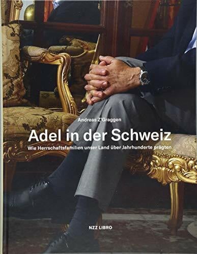 Bohren, Vera Adel in der Schweiz: Wie Herrschaftsfamilien unser Land über Jahrhunderte prägten