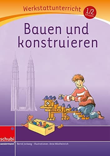Jockweg, Bernd Bauen und konstruieren: Werkstatt 1. / 2. Schuljahr (Werkstatt zu Zora, auch unabhängig einsetzbar): Werkstattunterrricht. Werkstattreihe. 5 - 9 Jahre (Werkstätten 1./2. Schuljahr)