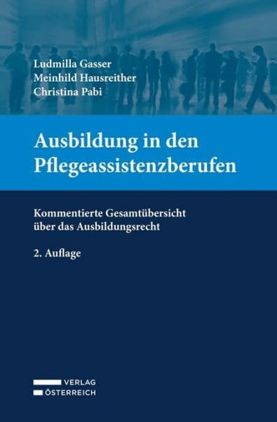 Pabi, Mag. Christina Ausbildung in den Pflegeassistenzberufen: Kommentierte Gesamtübersicht über das Ausbildungsrecht