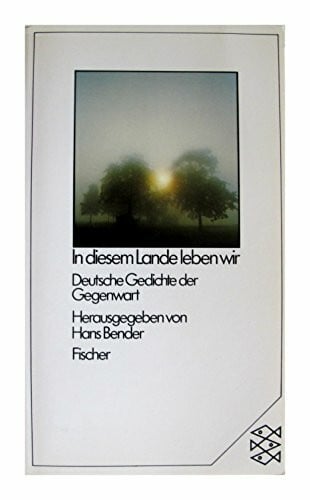 Bender, Hans In diesem Lande leben wir: Deutsche Gedichte der Gegenwart. Eine Anthologie in zehn Kapiteln