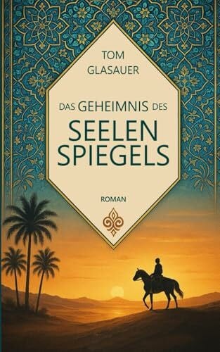Glasauer, Tom Das Geheimnis des Seelenspiegels: Ein poetisches Märchen für Erwachsene über Burnout, Depression und den Weg zurück zu sich selbst – ein einzigartiger Erfahrungsbericht in Märchenform