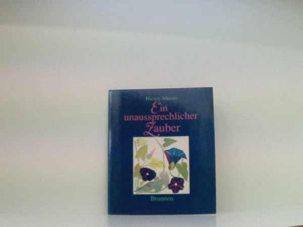 Ahrens, Hanna Ein unaussprechlicher Zauber (Brunnen-Geschenk-Hefte)
