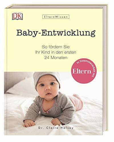 Halsey, Dr. Claire ElternWissen. Baby-Entwicklung: So fördern Sie Ihr Kind in den ersten 24 Monaten