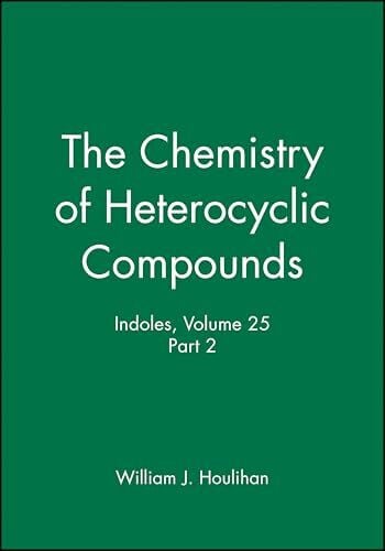 Houlihan, William J. Indoles, Volume 25, Part 2 (The Chemistry of Heterocyclic Compounds: A Series of Monographs, Band 25)
