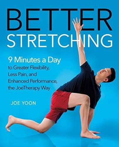 Yoon, Joe Better Stretching: 9 Minutes a Day to Greater Flexibility, Less Pain, and enhanced Performance, the JoeTherapy Way