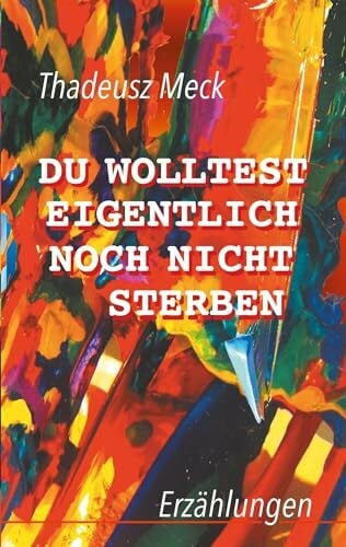 Meck, Thadeusz Du wolltest eigentlich noch nicht sterben: Erzählungen