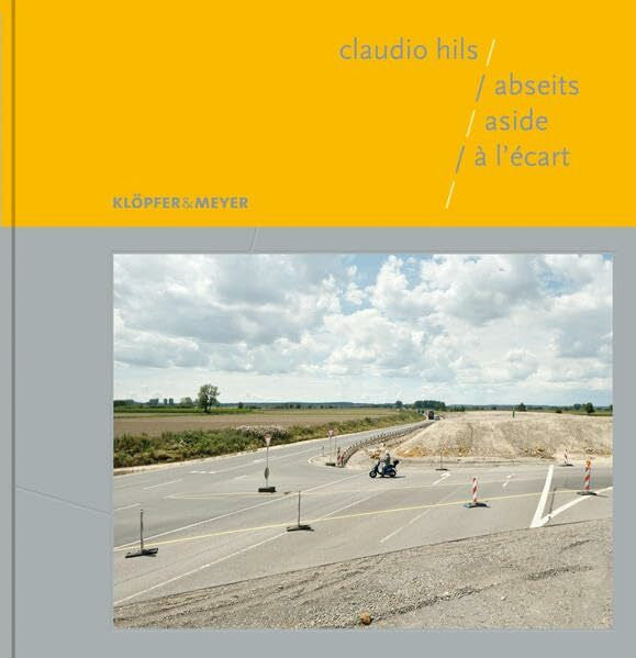Claudio Hils Abseits - aside - à l'écart: Mit einem Vorwort von Winfried Kretschmann und Textbeiträgen von Peter Renz, Walle Sayer und Manfred Schmalriede