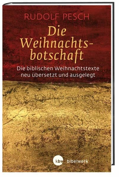 Pesch, Rudolf Die Weihnachtsbotschaft: Die biblischen Weihnachtstexte neu übersetzt und ausgelegt