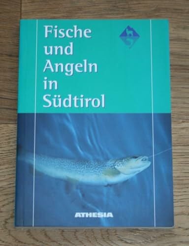 Durnwalder, Luis Fische und Angeln in Südtirol: Hrsg.: Autonome Provinz Bozen/Südtirol, Amt für Jagd und Fischerei