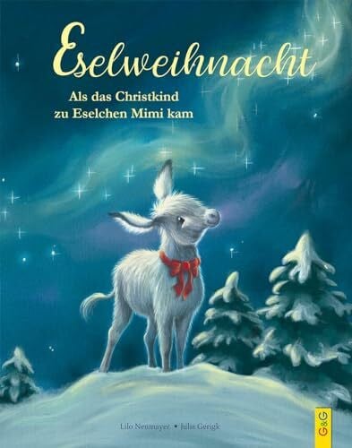 Lilo Neumayer Eselweihnacht: Als das Christkind zu Eselchen Mimi kam