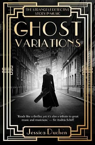 Duchen, Jessica Ghost Variations: The Strangest Detective Story in the History of Music