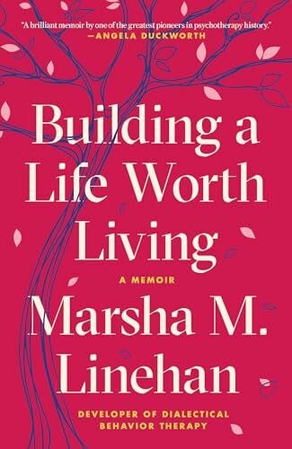 Linehan, Marsha M. Building a Life Worth Living: A Memoir