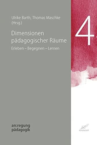Ulrike Barth (Herausgeber) Dimensionen pädagogischer Räume: Erleben – Begegnen – Lernen (an:regung pädagogik)