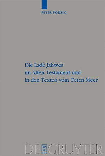 Porzig, Peter Christian Die Lade Jahwes im Alten Testament und in den Texten vom Toten Meer: Dissertationsschrift (Beihefte zur Zeitschrift für die alttestamentliche Wissenschaft, 397, Band 397)
