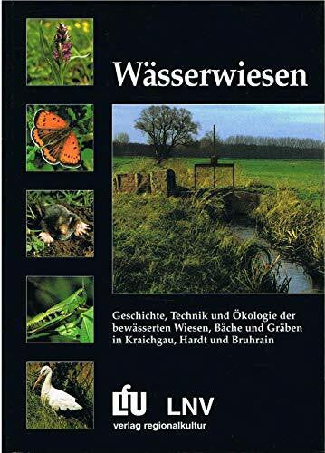 Glaser, Karl H Wässerwiesen: Geschichte, Technik und Ökologie der bewässerten Wiesen, Bäche, und Gräben im Kraichgau, Hardt und Bruchrain (Naturschutz-Spectrum. Themen)