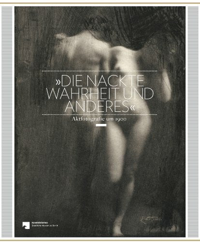 Lowis, Kristina Die nackte Wahrheit und anderes: Aktfotografie um 1900